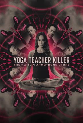 Yoga Teacher Killer - The Kaitlin Armstrong Story - Legendado e Dublado Download